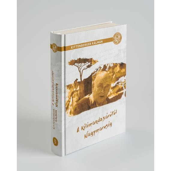 Kittenberger Kálmán - A Kilimandzsárótól Nagymarosig